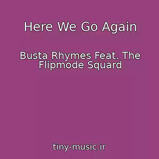 کاور آهنگ Here We Go Again از Busta Rhymes Feat. The Flipmode Squard