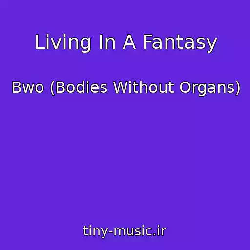 کاور آهنگ Living In A Fantasy از Bwo (Bodies Without Organs)