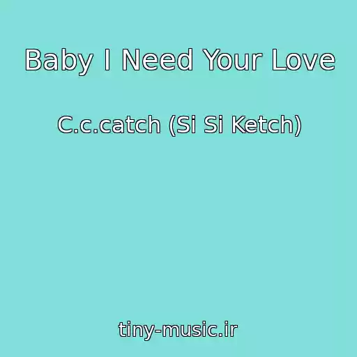 کاور آهنگ Baby I Need Your Love از C.c.catch (Si Si Ketch)