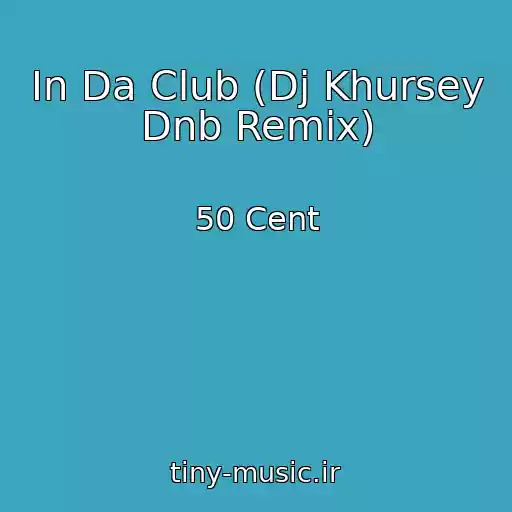 کاور آهنگ In Da Club (Dj Khursey Dnb Remix) از 50 Cent