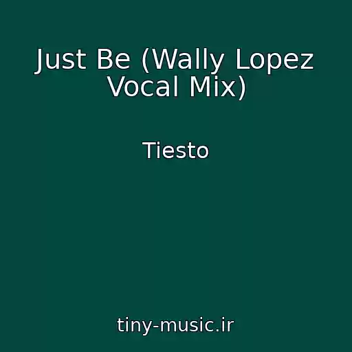 کاور آهنگ Just Be (Wally Lopez Vocal Mix) از Tiesto