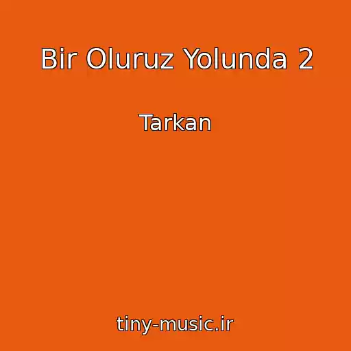 کاور آهنگ Bir Oluruz Yolunda 2 از Tarkan
