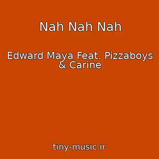 کاور آهنگ Nah Nah Nah از Edward Maya Feat. Pizzaboys & Carine