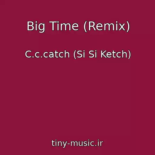 کاور آهنگ Big Time (Remix) از C.c.catch (Si Si Ketch)