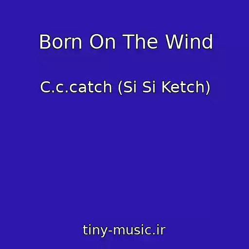کاور آهنگ Born On The Wind از C.c.catch (Si Si Ketch)