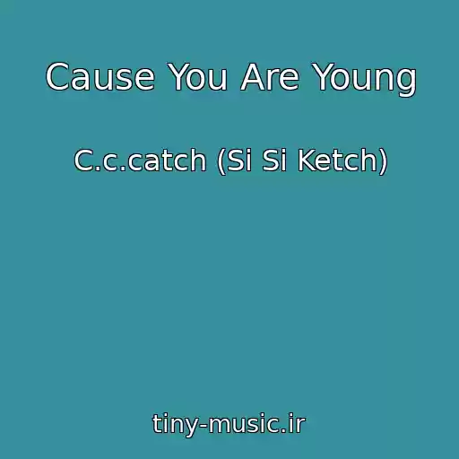 کاور آهنگ Cause You Are Young از C.c.catch (Si Si Ketch)