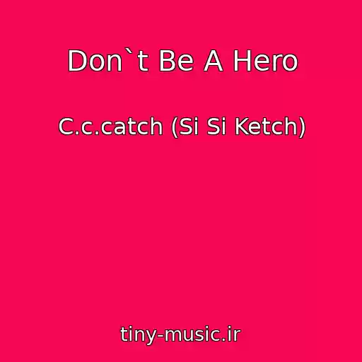 کاور آهنگ Don`t Be A Hero از C.c.catch (Si Si Ketch)