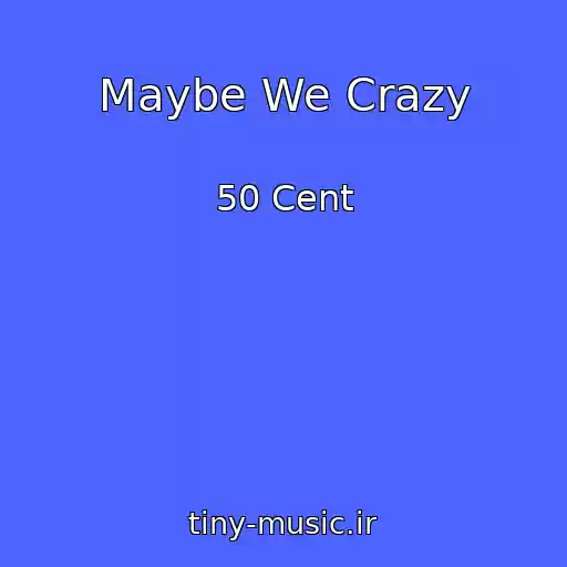 کاور آهنگ Maybe We Crazy از 50 Cent