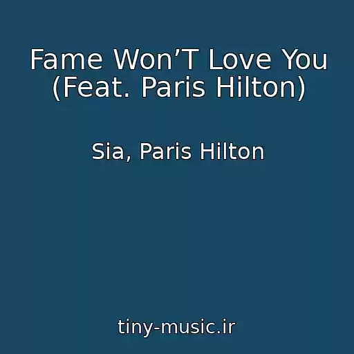 کاور آهنگ Fame Won’T Love You (Feat. Paris Hilton) از Sia, Paris Hilton