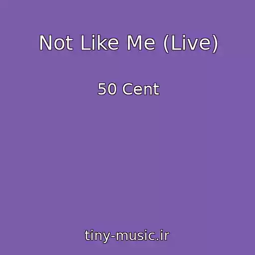 کاور آهنگ Not Like Me (Live) از 50 Cent