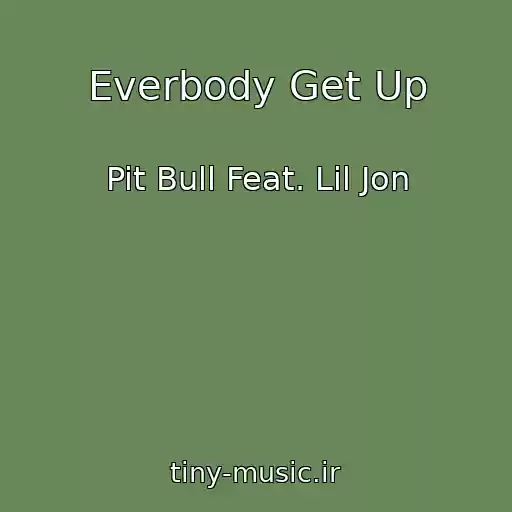 کاور آهنگ Everbody Get Up از Pit Bull Feat. Lil Jon