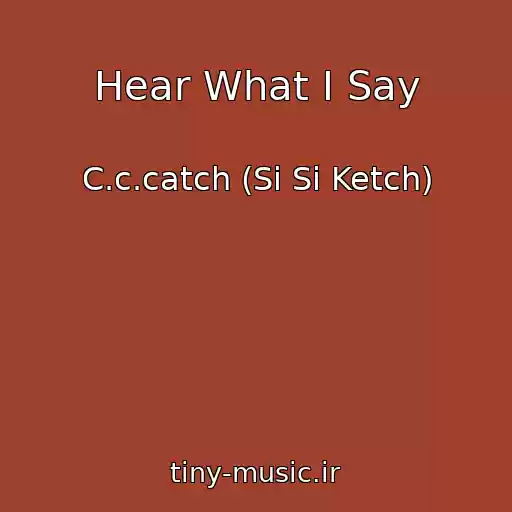 کاور آهنگ Hear What I Say از C.c.catch (Si Si Ketch)