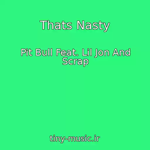 کاور آهنگ Thats Nasty از Pit Bull Feat. Lil Jon And Scrap
