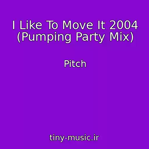 کاور آهنگ I Like To Move It 2004 (Pumping Party Mix) از Pitch