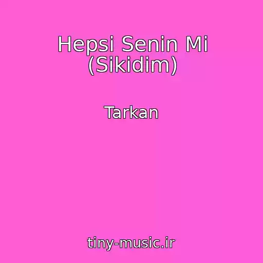 کاور آهنگ Hepsi Senin Mi (Sikidim) از Tarkan