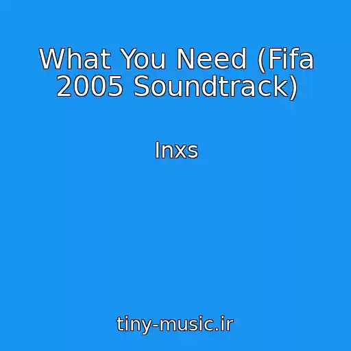 کاور آهنگ What You Need (Fifa 2005 Soundtrack) از Inxs