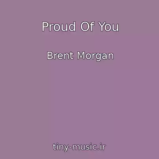 کاور آهنگ Proud Of You از Brent Morgan
