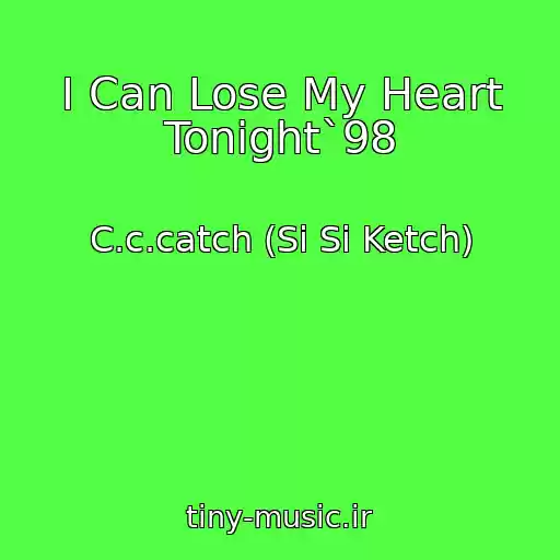کاور آهنگ I Can Lose My Heart Tonight`98 از C.c.catch (Si Si Ketch)