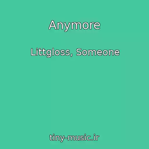 کاور آهنگ Anymore از Littgloss, Someone