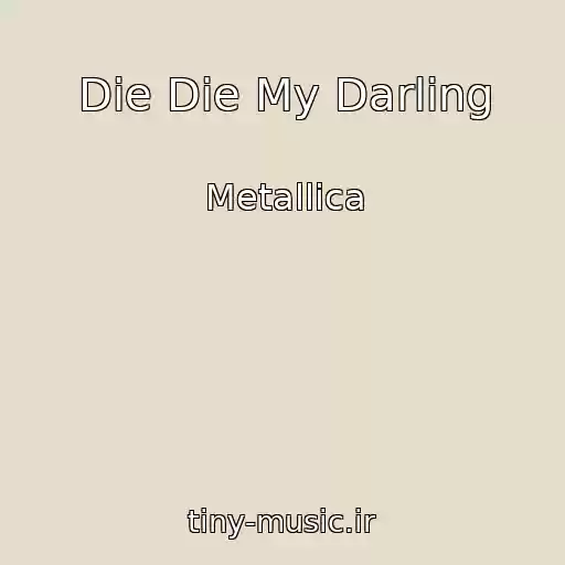 کاور آهنگ Die Die My Darling از Metallica