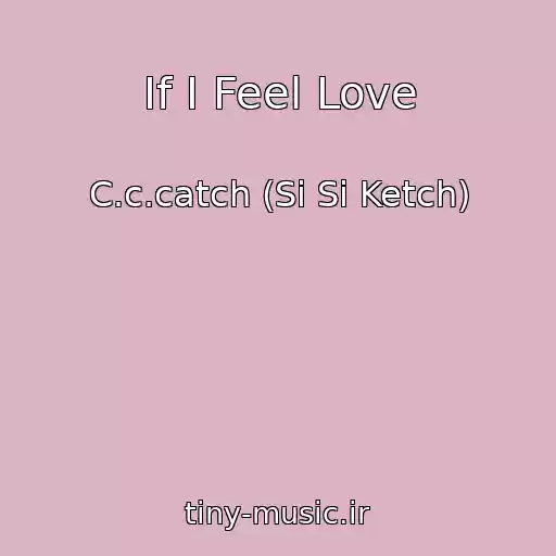 کاور آهنگ If I Feel Love از C.c.catch (Si Si Ketch)
