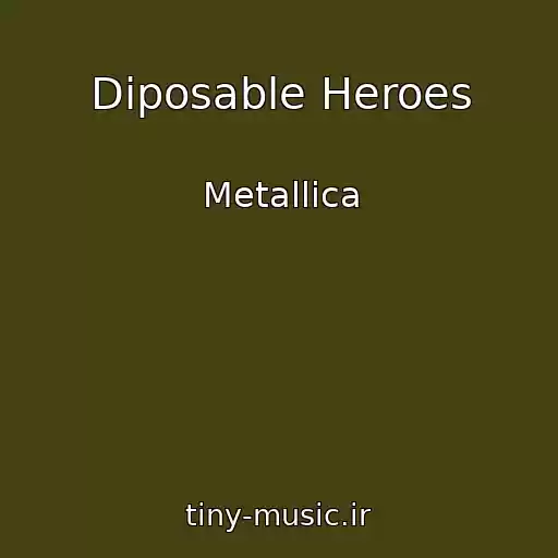 کاور آهنگ Diposable Heroes از Metallica