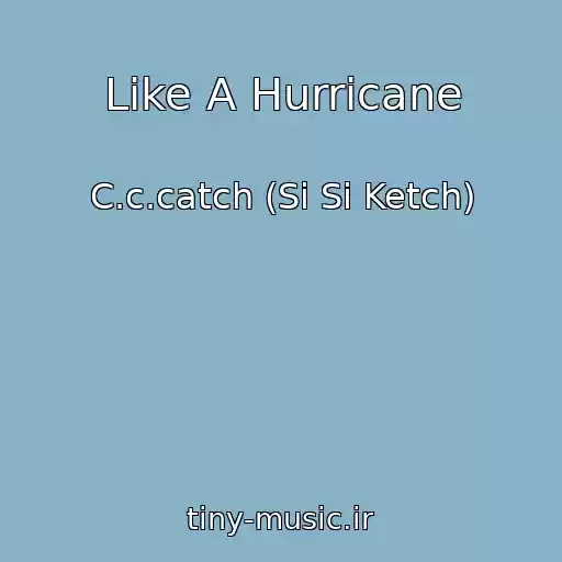کاور آهنگ Like A Hurricane از C.c.catch (Si Si Ketch)