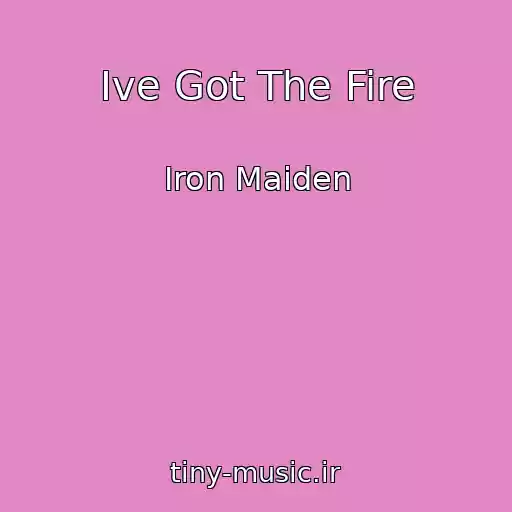 کاور آهنگ Ive Got The Fire از Iron Maiden
