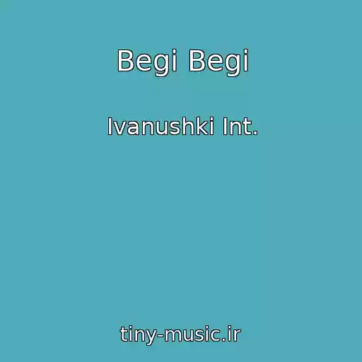 کاور آهنگ Begi Begi از Ivanushki Int.