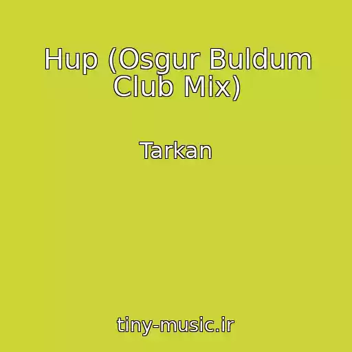 کاور آهنگ Hup (Osgur Buldum Club Mix) از Tarkan