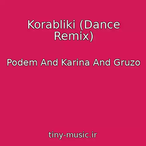 کاور آهنگ Korabliki (Dance Remix) از Podem And Karina And Gruzo