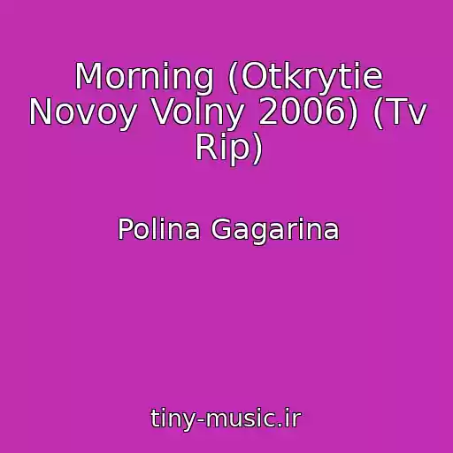 کاور آهنگ Morning (Otkrytie Novoy Volny 2006) (Tv Rip) از Polina Gagarina