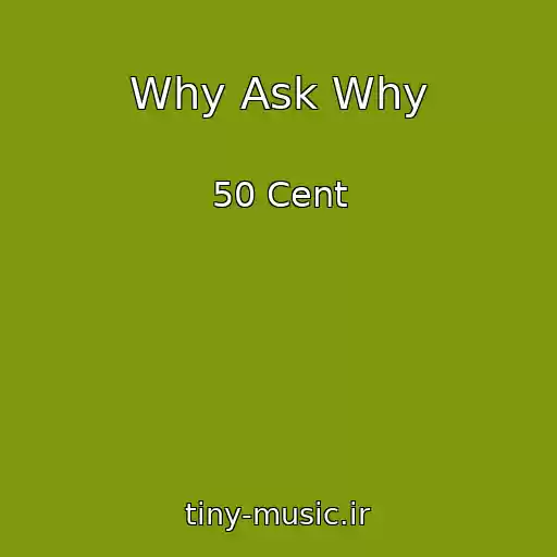 کاور آهنگ Why Ask Why از 50 Cent