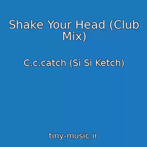 کاور آهنگ Shake Your Head (Club Mix) از C.c.catch (Si Si Ketch)