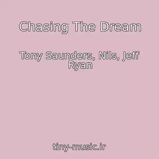 کاور آهنگ Chasing The Dream از Tony Saunders, Nils, Jeff Ryan
