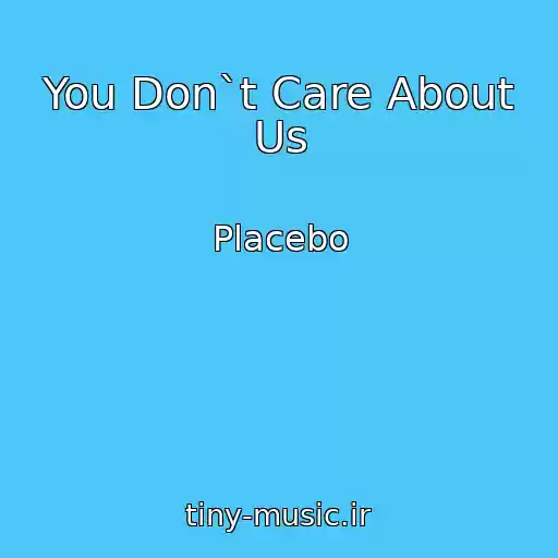 کاور آهنگ You Don`t Care About Us از Placebo