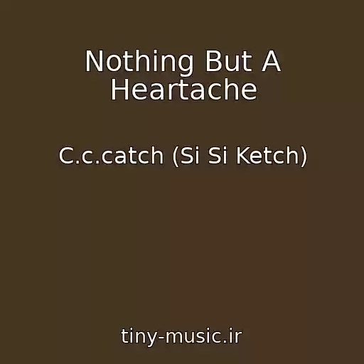 کاور آهنگ Nothing But A Heartache از C.c.catch (Si Si Ketch)