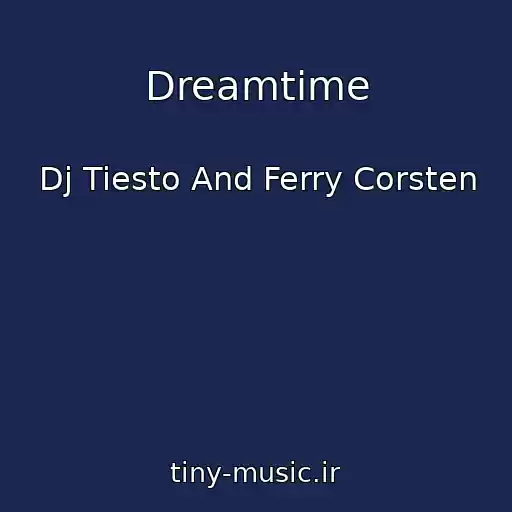 کاور آهنگ Dreamtime از Dj Tiesto And Ferry Corsten