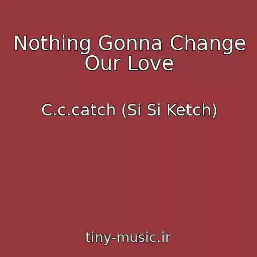 کاور آهنگ Nothing Gonna Change Our Love از C.c.catch (Si Si Ketch)