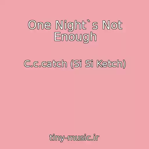 کاور آهنگ One Night`s Not Enough از C.c.catch (Si Si Ketch)