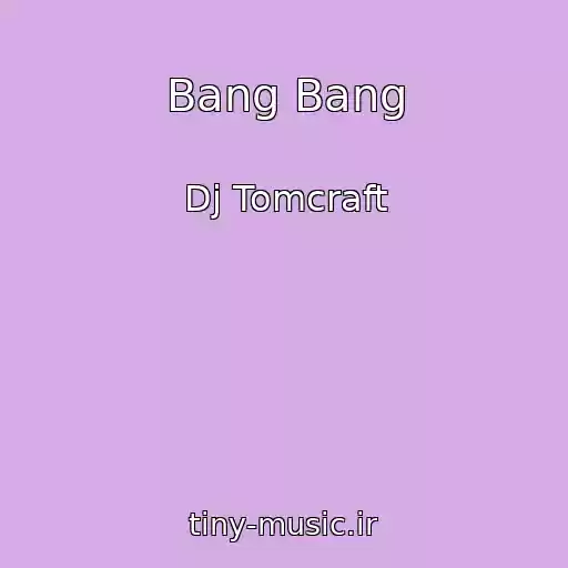 کاور آهنگ Bang Bang از Dj Tomcraft