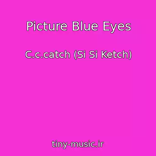 کاور آهنگ Picture Blue Eyes از C.c.catch (Si Si Ketch)
