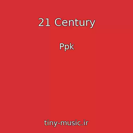 کاور آهنگ 21 Century از Ppk