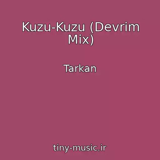 کاور آهنگ Kuzu-Kuzu (Devrim Mix) از Tarkan