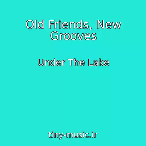 کاور آهنگ Old Friends, New Grooves از Under The Lake