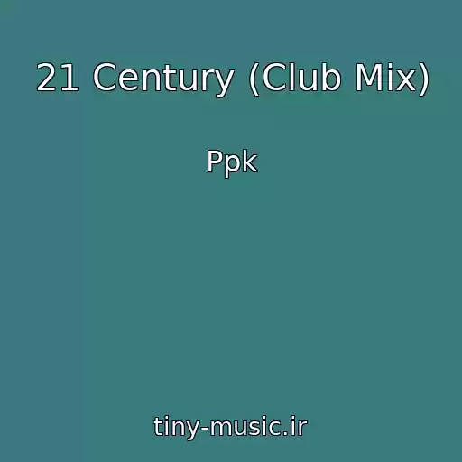 کاور آهنگ 21 Century (Club Mix) از Ppk