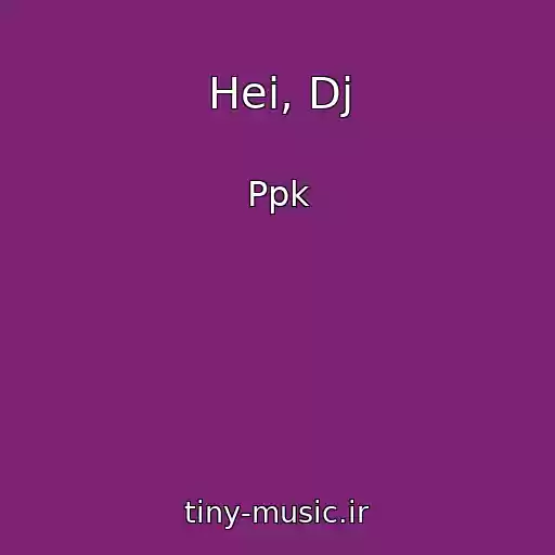 کاور آهنگ Hei, Dj از Ppk