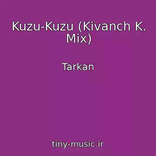 کاور آهنگ Kuzu-Kuzu (Kivanch K. Mix) از Tarkan