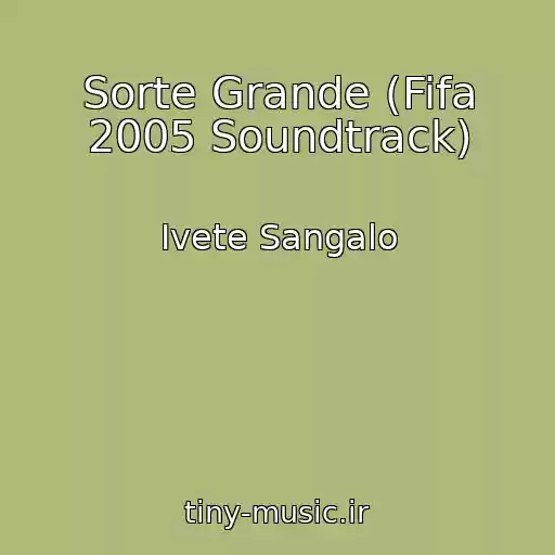 کاور آهنگ Sorte Grande (Fifa 2005 Soundtrack) از Ivete Sangalo