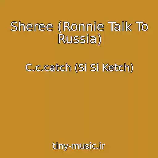 کاور آهنگ Sheree (Ronnie Talk To Russia) از C.c.catch (Si Si Ketch)